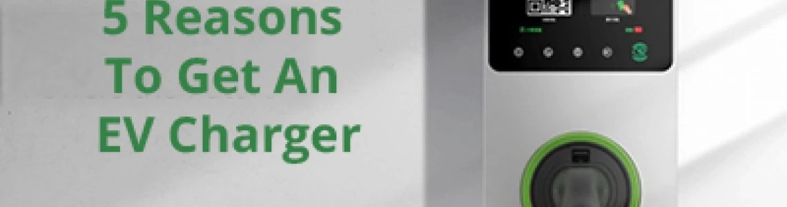 5 Reasons To Get An EV Charger